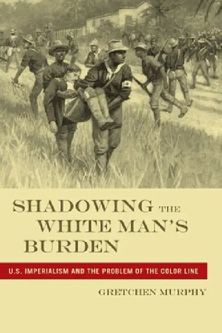 Shadowing the White Manas Burden (English, Gretchen Murphy)