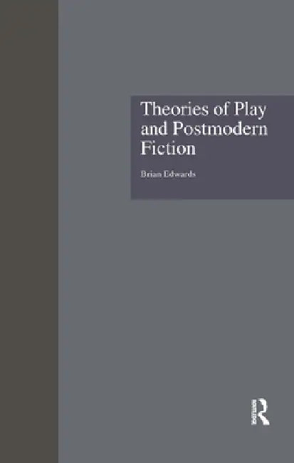 Theories of Play and Postmodern Fiction (English, Brian Edwards)