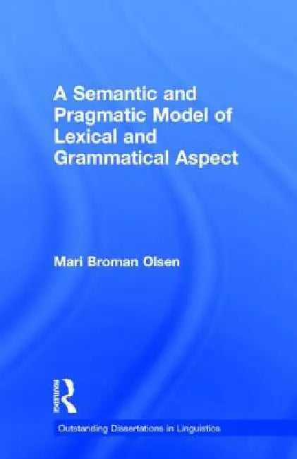 A Semantic and Pragmatic Model of Lexical and Grammatical Aspect (English, Mari B. Olsen)