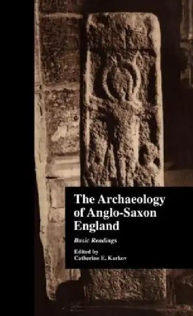 The Archaeology of Anglo-Saxon England (English, Catherine E. Karkov)