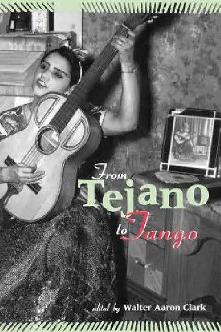 From Tejano to Tango (English, Walter Aaron Clark)