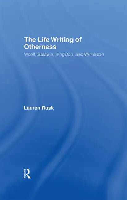The Life Writing of Otherness (English, Lauren Rusk)