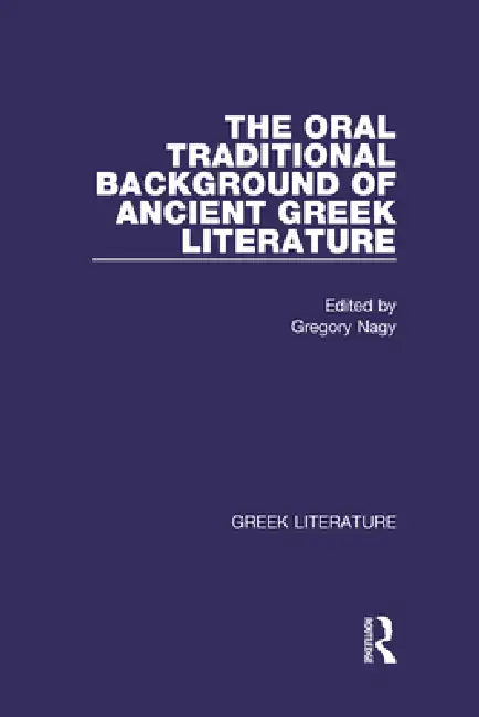 The Oral Traditional Background of Ancient Greek Literature (English, Gregory Nagy)