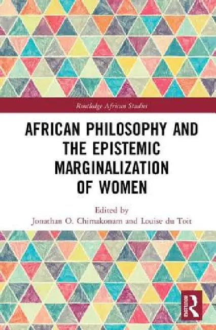 African Philosophy and the Epistemic Marginalization of Women (English, Jonathan Chimakonam | Louise Du Toit)