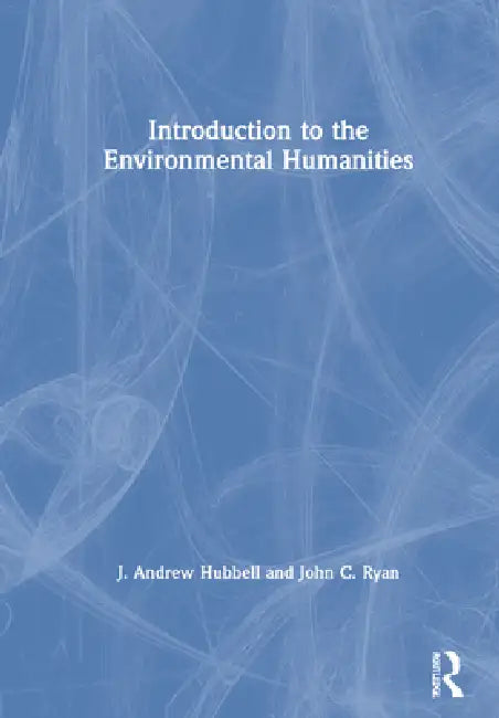 Introduction to the Environmental Humanities (English, J. Andrew Hubbell | John C. Ryan)