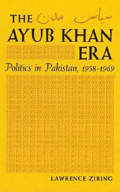 The Ayub Khan Era (English, Lawrence Ziring)