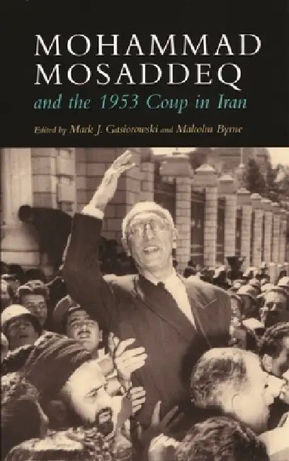 Mohammad Mosaddeq and the 1953 Coup in Iran (English, Mark J. Gasiorowski | Malcolm Byrne)