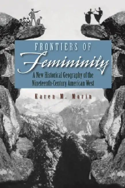 Frontiers of Femininity (English, Karen M. Morin)