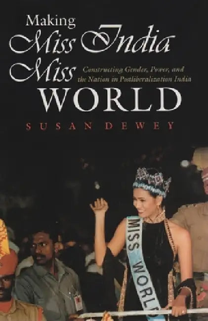 Making Miss India Miss World (English, Susan Dewey)