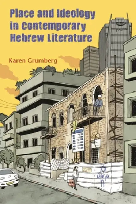 Place and Ideology in Contemporary Hebrew Literature (English, Karen Grumberg)