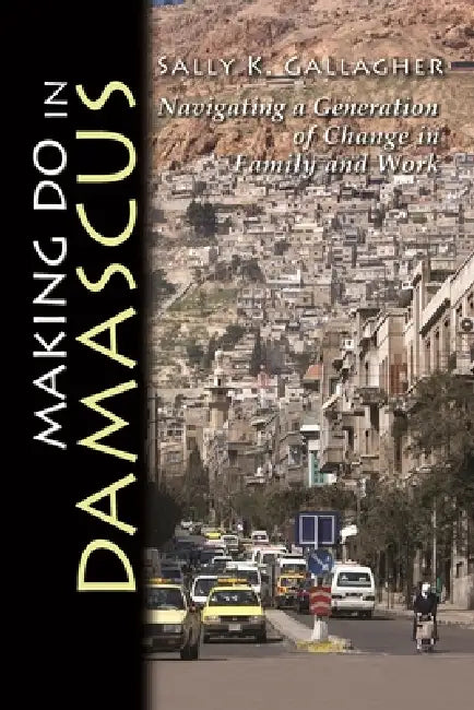 Making Do in Damascus (English, Sally K. Gallagher)