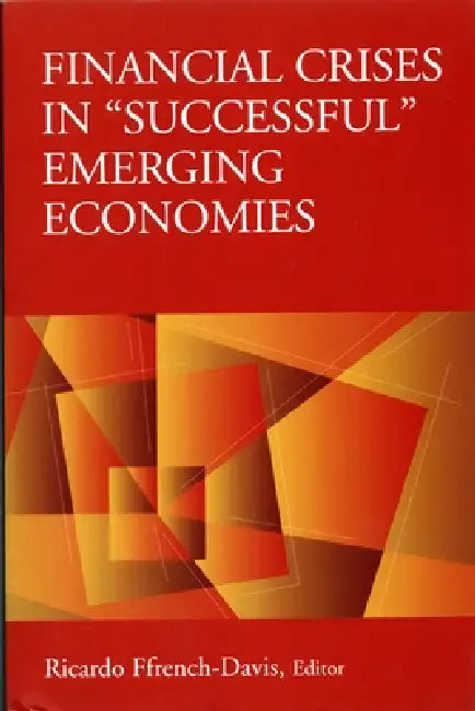 Financial Crises in "Successful" Emerging Economies (English, Ricardo Ffrench-Davis)