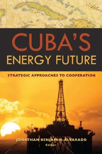 Cuba's Energy Future (English, Vicki Huddleston | Jonathan Benjamin-Alvarado)