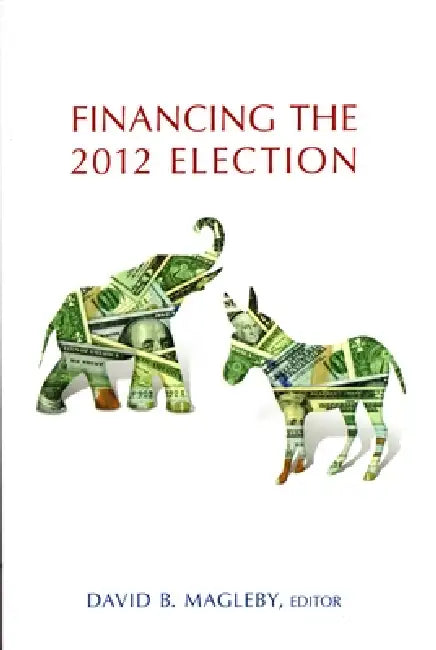 Financing the 2012 Election (English, David B. Magleby)