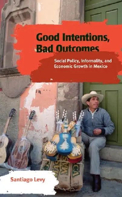 Good Intentions, Bad Outcomes (English, Santiago Levy)