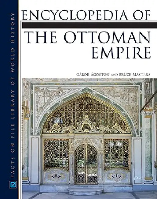 Encyclopedia of the Ottoman Empire (English, Gabor Agoston | Bruce Masters)
