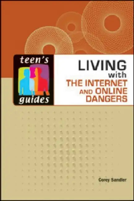 Living with the Internet and Online Dangers (English, Corey Sandler)