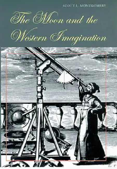 The Moon and the Western Imagination (English, Scott L. Montgomery)