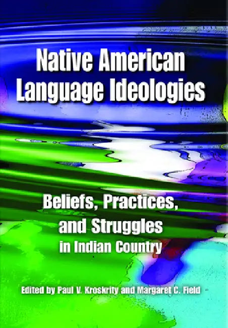 Native American Language Ideologies (English, Paul V. Kroskrity | Margaret C. Field)