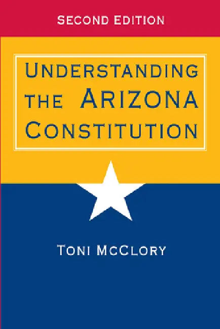 Understanding the Arizona Constitution (English, Toni McClory)