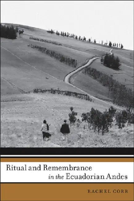 Ritual and Remembrance in the Ecuadorian Andes (English, Rachel Corr)