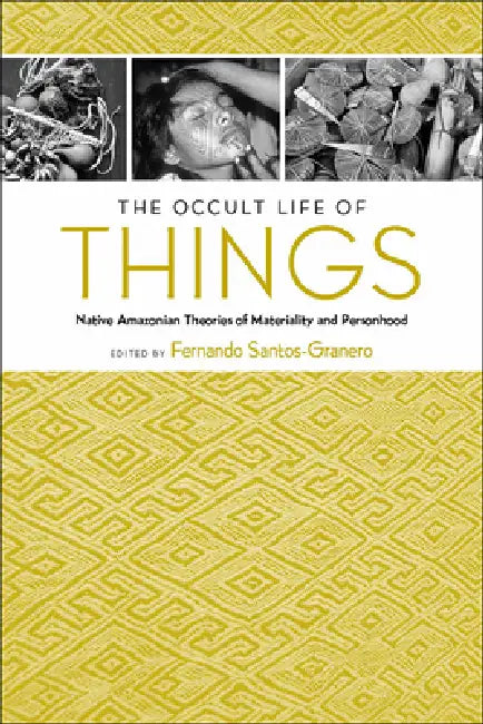 The Occult Life of Things (English, Fernando Santos-Granero)