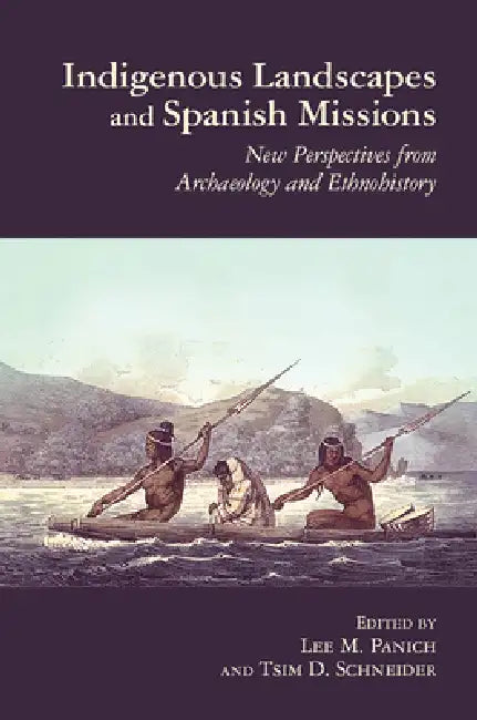 Indigenous Landscapes and Spanish Missions (English, Lee Panich | Tsim D. Schneider)