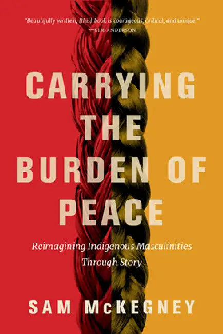 Carrying the Burden of Peace (English, Sam McKegney)