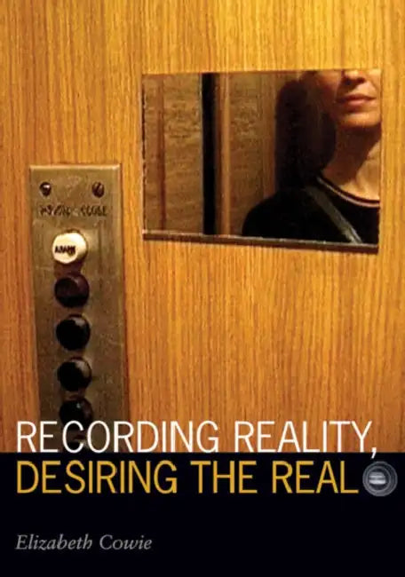 Recording Reality, Desiring the Real (English, Elizabeth Cowie)