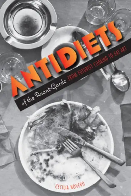 Antidiets of the Avant-Garde (English, Cecilia Novero)