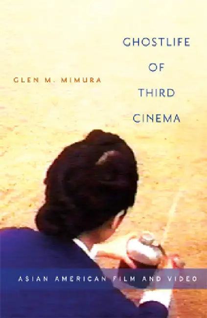Ghostlife of Third Cinema (English, Glen M. Mimura)