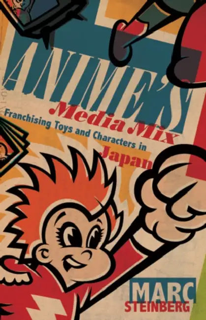 Anime's Media Mix (English, Marc Steinberg)