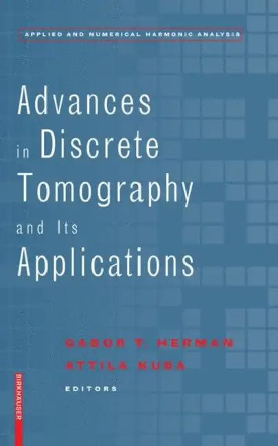 Advances in Discrete Tomography and Its Applications (English, Gabor T. Herman | Attila Kuba)