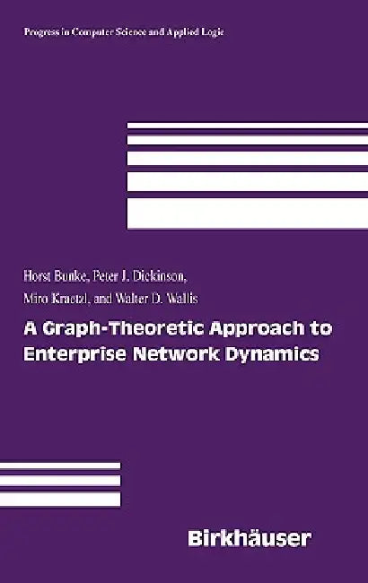 A Graph-Theoretic Approach to Enterprise Network Dynamics (English, Horst Bunke | Peter J. Dickinson | Miro Kraetzl)