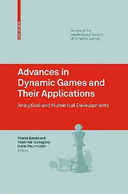 Advances in Dynamic Games and Their Applications (English, Pierre Bernhard | Vladimir Gaitsgory | Odile Pourtallier)