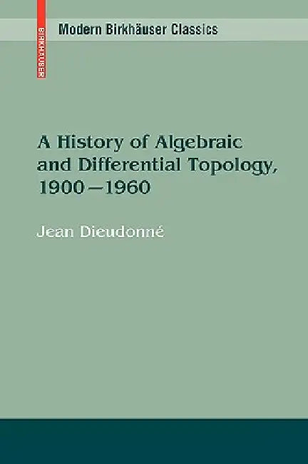 A History of Algebraic and Differential Topology, 1900 - 1960 (English, Jean Dieudonné)