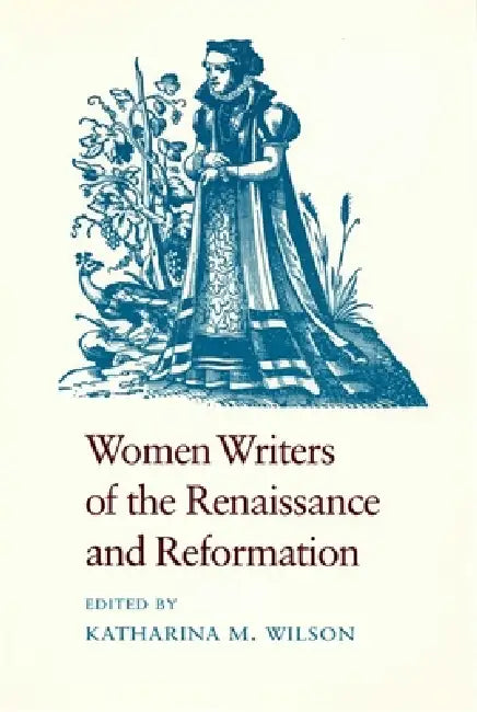 Women Writers of the Renaissance and Reformation (English, Katharina M. Wilson)