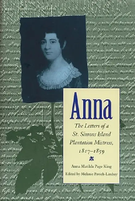 Anna: Letters of a St Simons Island Plantation Mistress, 1817-1859 (English, Melanie Pavich)