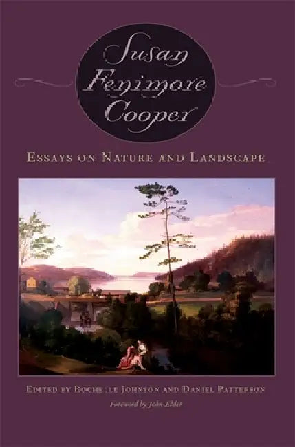 Essays on Nature and Landscape (English, Susan Fenimore Cooper | Rochelle L. Johnson | Daniel Patterson)