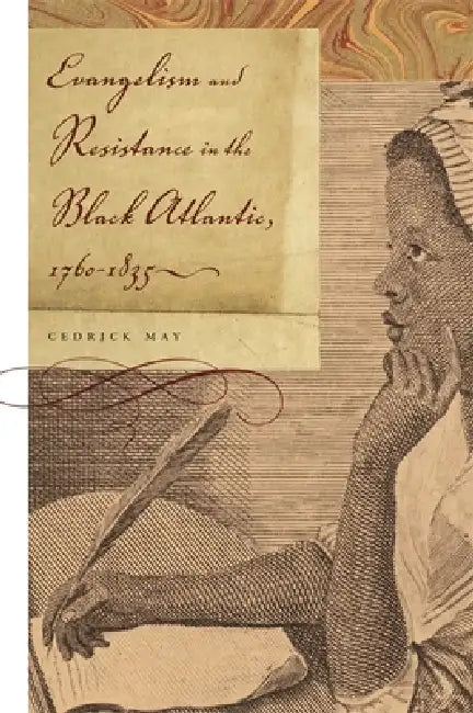 Evangelism and Resistance in the Black Atlantic, 1760-1835 (English, Cedrick May)