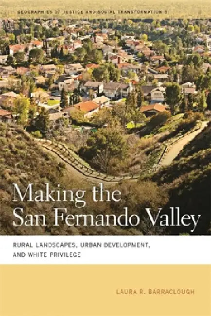 Making the San Fernando Valley (English, Laura R. Barraclough)