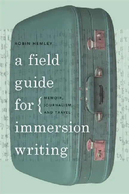 A Field Guide for Immersion Writing (English, Robin Hemley)