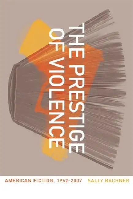 The Prestige of Violence (English, Sally Bachner)