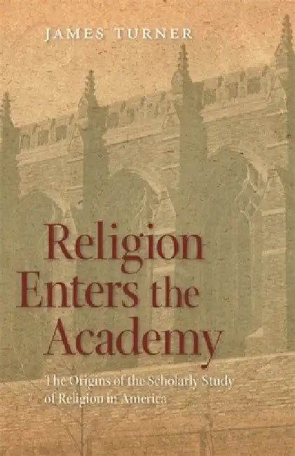 Religion Enters the Academy (English, James Turner)
