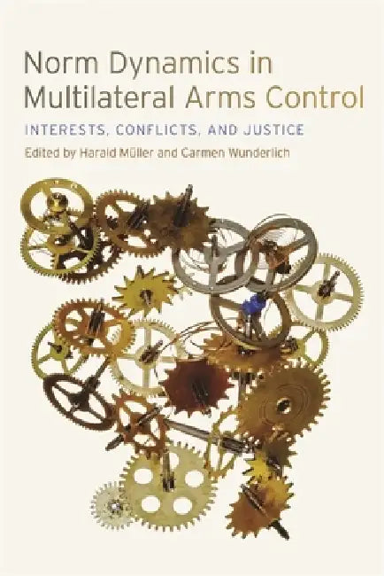 Norm Dynamics in Multilateral Arms Control (English, Alexis Below | Andrea Hellmann | Annette Schaper)