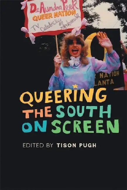 Queering the South on Screen (English, Tison Pugh | Eric G. Anderson | Ted Atkinson)