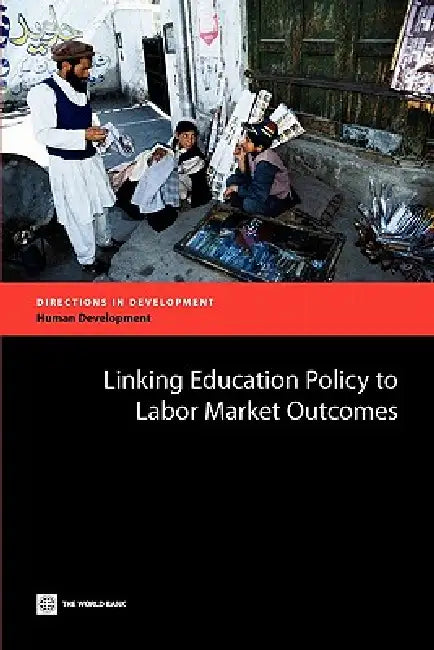 Linking Education Policy to Labor Market Outcomes (English, Tazeen Fasih)