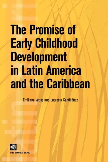 The Promise of Early Childhood Development in Latin America and the Caribbean (English, Emiliana Vegas | Lucrecia Santibáñez)