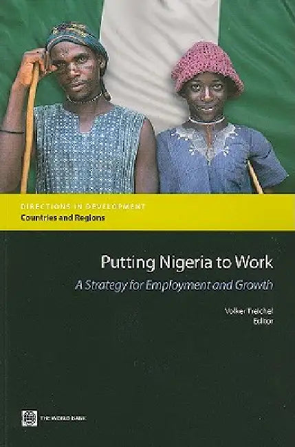 Putting Nigeria to Work (English, Volker Treichel | World Bank Group)