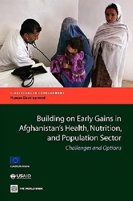Building on Early Gains in Afghanistan's Health, Nutrition, and Population Sector (English, World Bank Group | Tekabe A. Belay)